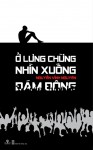 Bìa cuốn "Ở lưng chừng nhìn xuống đám đông" của Nguyễn Vĩnh Nguyên. Sau hơn nửa năm phát hành, cuốn sách bị Sở Thông tin và Truyền thông TP HCM yêu cầu tịch thu.