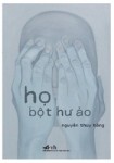 Đọc "Họ - bột hư ảo" của Nguyễn Thúy Hằng: Trong một dòng ý thức