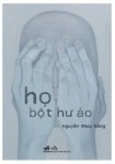 Đọc "Họ - bột hư ảo" của Nguyễn Thúy Hằng: Trong một dòng ý thức