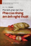 Một trong những tác phẩm nhận giải thưởng Tác giả trẻ ở hạng mục lý luận phê bình là công trình Phê bình phân tâm học: Phía của những ám ảnh nghệ thuật (NXB Khoa học xã hội, 2020) của TS Vũ Thị Trang.